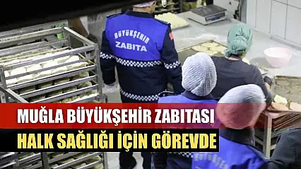 Muğla Büyükşehir Zabıtası Halk Sağlığı İçin Görevde