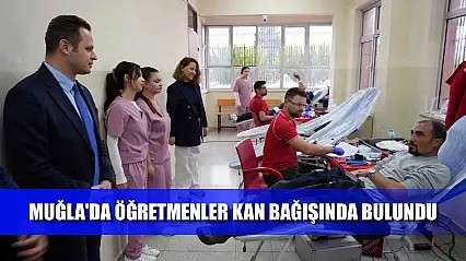 Muğla'da Öğretmenler kan bağışında bulundu