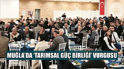 Muğla'da 'Tarımsal güç birliği' vurgusu