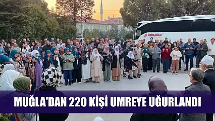 Muğla'dan 220 kişi umreye uğurlandı