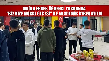 Muğla erkek öğrenci yurdunda 'Biz Bize Moral Gecesi' ile akademik stres atıldı