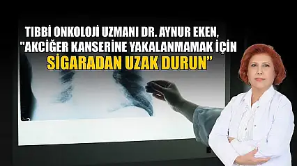 Tıbbi Onkoloji Uzmanı Dr. Aynur Eken: 'Akciğer kanseri erken belirti vermeden ilerleyebiliyor'