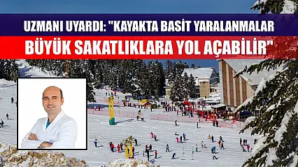 Uzmanı uyardı: 'Kayakta basit yaralanmalar büyük sakatlıklara yol açabilir'