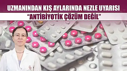 Uzmanından kış aylarında nezle uyarısı: 'Antibiyotik çözüm değil'