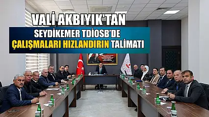 Vali akbıyık'tan Seydikemer TDİOSB'de çalışmaları hızlandırın talimatı