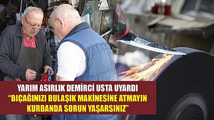 Yarım asırlık demirci usta uyardı: 'Bıçağınızı bulaşık makinesine atmayın, kurbanda sorun yaşarsınız'