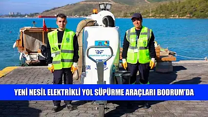 Yeni nesil elektrikli yol süpürme araçları Bodrum'da