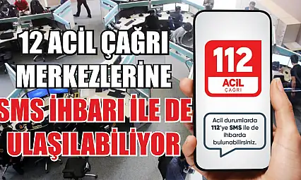 112 Acil Çağrı Merkezlerine SMS ihbarı ile de ulaşılabiliyor