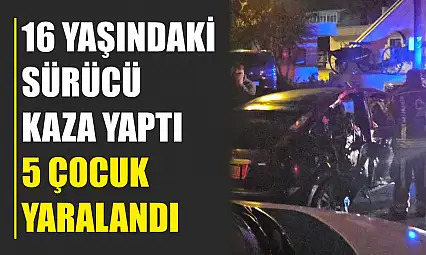 16 yaşındaki sürücü kaza yaptı, 5 çocuk yaralandı