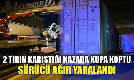 2 tırın karıştığı kazada kupa koptu: Sürücü ağır yaralandı