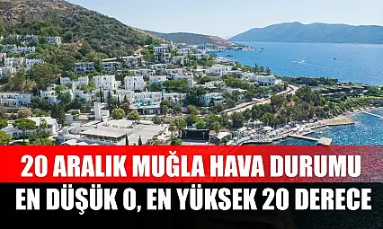 20 Aralık Muğla Hava Durumu: En Düşük 0, En Yüksek 20 Derece