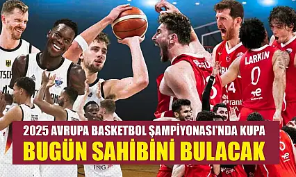 2025 Avrupa Basketbol Şampiyonası'nda kupa, bugün sahibini bulacak