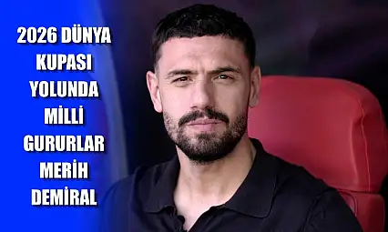 2026 Dünya Kupası Yolunda Milli Gururlar: Merih Demiral