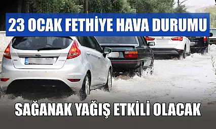 23 Ocak Fethiye Hava Durumu: Sağanak Yağış Etkili Olacak