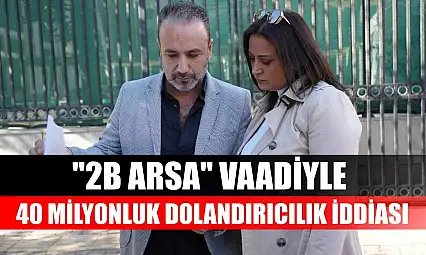 '2B Arsa' vaadiyle 40 milyonluk dolandırıcılık iddiası