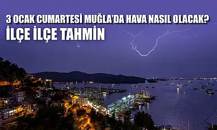 3 Ocak Cumartesi Muğla'da Hava Nasıl Olacak? İlçe İlçe Tahmin