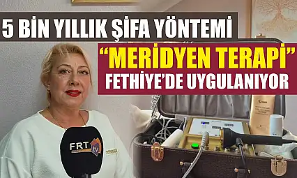 5 bin yıllık şifa yöntemi 'Meridyen Terapi' Fethiye'de uygulanıyor