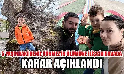 5 yaşındaki Deniz Sönmez'in ölümüne ilişkin davada karar açıklandı