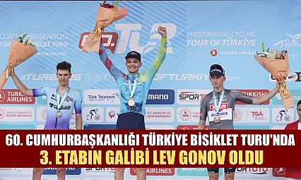 60. Cumhurbaşkanlığı Türkiye Bisiklet Turu'nda 3. etabın galibi Lev Gonov oldu
