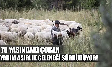 70 yaşındaki çoban yarım asırlık geleneği sürdürüyor!