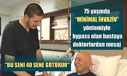 75 yaşında 'minimal invaziv' yöntemiyle bypass olan hastaya doktorlardan mesaj: 'Bu seni 40 sene götürür'