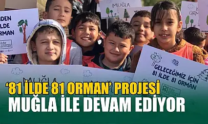 '81 İlde 81 Orman' projesi Muğla ile devam ediyor