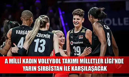 A Milli Kadın Voleybol Takımı, Milletler Ligi'nde yarın Sırbistan ile karşılaşacak