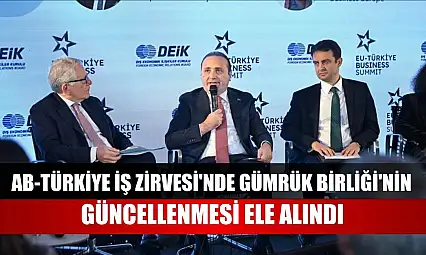AB-Türkiye İş Zirvesi'nde Gümrük Birliği'nin güncellenmesi ele alındı