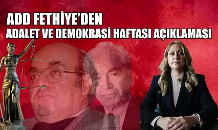 ADD Fethiye'den Adalet ve Demokrasi Haftası açıklaması