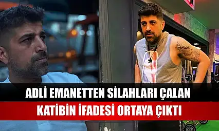 Adli emanetten silahları çalan katibin ifadesi ortaya çıktı