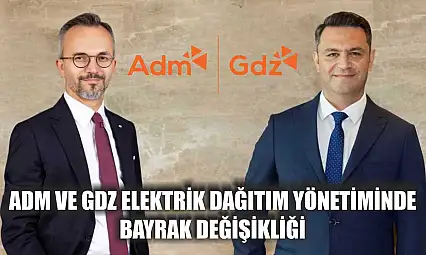 Adm ve Gdz Elektrik Dağıtım yönetiminde bayrak değişikliği