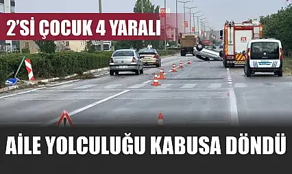 Aile yolculuğu kabusa döndü: 2'si çocuk 4 yaralı
