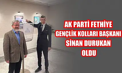 AK Parti Fethiye Gençlik Kolları Başkanı Sinan Durukan Oldu