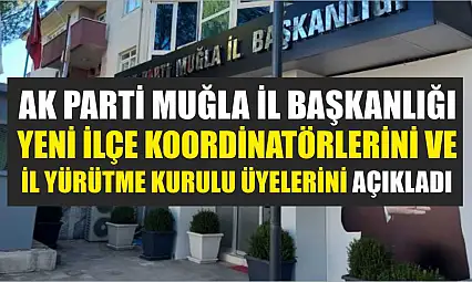 AK Parti Muğla İl Başkanlığı Yeni İlçe Koordinatörlerini ve İl Yürütme Kurulu Üyelerini Açıkladı
