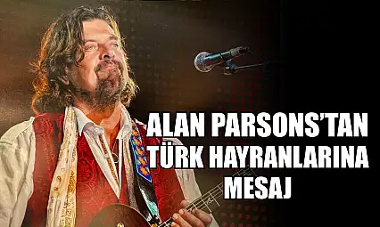 Alan Parsons'tan Türk hayranlarına mesaj