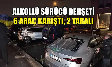 Alkollü sürücü dehşeti: 6 araç karıştı, 2 yaralı