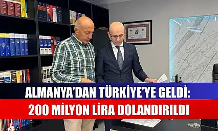 Almanya'dan Türkiye'ye geldi: 200 milyon lira dolandırıldı