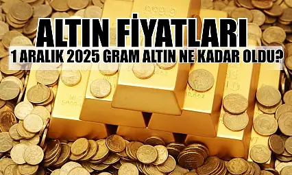 Altın fiyatları: 1 Aralık 2025 gram altın ne kadar oldu?