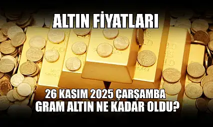 Altın fiyatları: 26 Kasım 2025 Çarşamba gram altın ne kadar oldu?