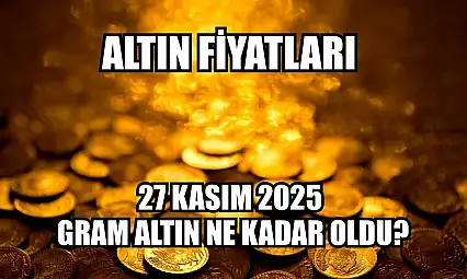 Altın fiyatları: 27 Kasım 2025 gram altın ne kadar oldu?