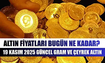 Altın Fiyatları Bugün Ne Kadar? 19 Kasım 2025 Güncel Gram ve Çeyrek Altın