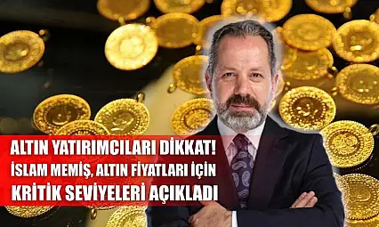 Altın Yatırımcıları Dikkat! İslam Memiş, Altın Fiyatları İçin Kritik Seviyeleri Açıkladı