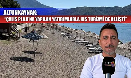 Altunkaynak: 'Çalış Plajı'na yapılan yatırımlarla kış turizmi de gelişti'