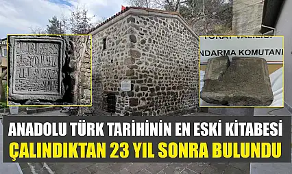 Anadolu Türk tarihinin en eski kitabesi, çalındıktan 23 yıl sonra bulundu