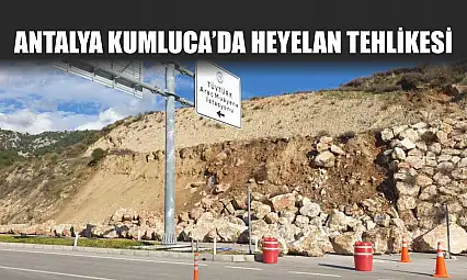 Antalya Kumluca'da Heyelan Tehlikesi