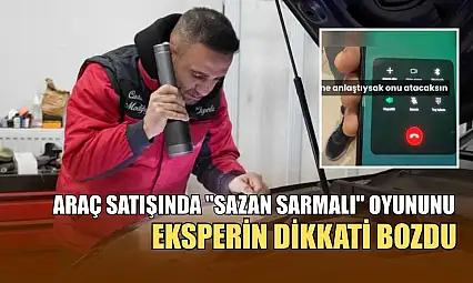 Araç satışında 'sazan sarmalı' oyununu eksperin dikkati bozdu