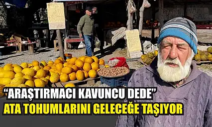 'Araştırmacı kavuncu dede' ata tohumlarını geleceğe taşıyor