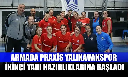 Armada Praxis Yalıkavakspor ikinci yarı hazırlıklarına başladı
