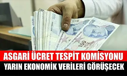 Asgari Ücret Tespit Komisyonu ekonomik verileri görüşecek