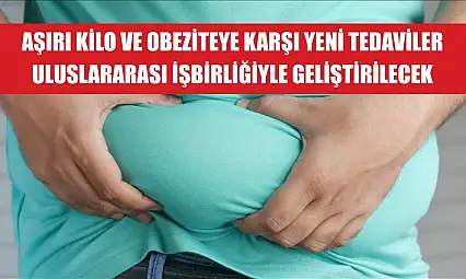 Aşırı kilo ve obeziteye karşı yeni tedaviler uluslararası işbirliğiyle geliştirilecek
